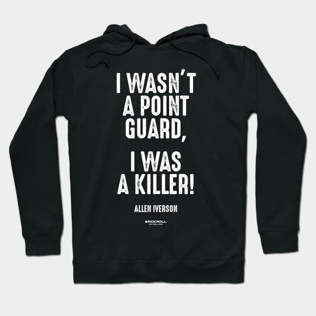 "I WASN'T A POINT GUARD, I WAS A KILLER!" - Allen Iverson Hoodie by pickrollcom